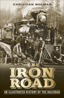 The Iron Road: An Illustrated History of the Railroad 1409347990 Book Cover