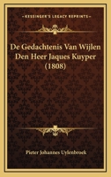 De Gedachtenis Van Wijlen Den Heer Jaques Kuyper (1808) 1166698254 Book Cover