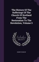 The History of the Sufferings of the Church of Scotland 1017458804 Book Cover