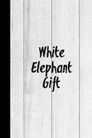 White Elephant Gift: Blank Lined, Great White Elephant, Secret Santa, Funny Gag Gift, Journal Notebook 1082057657 Book Cover