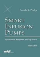 Smart Infusion Pumps: Implementation, Management, and Drug Libraries 1585285137 Book Cover