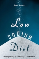 The Low Sodium Diet: Stop Agonizing by Embracing a Low Salt Life 197703649X Book Cover