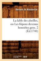 La Fable Des Abeilles, Ou Les Fripons Devenus Honnaates Gens. 2 (A0/00d.1740) 2012560075 Book Cover