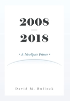 2008-2018: A NewSpace Primer B09R3BZH4F Book Cover