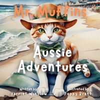Mr. Muffins’ Aussie Adventure: A Rhyming Picture Book for Kids 6-8 – Join a Brave Cat as he Surfs and Sings! Perfect for Bedtime or a 5-Minute Story + ... and Recipe! (Mr. Muffins Bedtime Collection) 1998432149 Book Cover