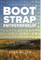 Bootstrap Entrepreneur: How Grit, Faith, and Help from a Chippewa Tribe Built a Technology Company B0BF35JCP5 Book Cover