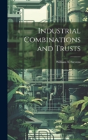 Industrial Combinations and Trusts 1022035193 Book Cover
