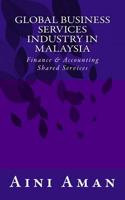 Global Business Services Industry in Malaysia: With a Focus on Finance & Accounting Shared Services 1530505658 Book Cover