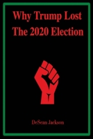 Why Trump Lost the 2020 Election B08YQR5Z8P Book Cover