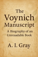 The Voynich Manuscript: A Biography of an Unreadable Book 1923593919 Book Cover