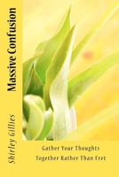 Massive Confusion: Gather Your Thoughts Together Rather Than Fret 1456304976 Book Cover
