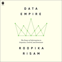 Data Empire: The Power of Information to Organize, Control, and Dominate 0063430320 Book Cover