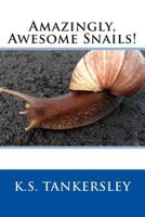 Amazingly, Awesome Snails! 1497367042 Book Cover