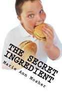 The Secret Ingredient: 7 Steps To Create Health That Lasts for Life 0692313818 Book Cover