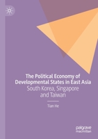 The Political Economy of Developmental States in East Asia: South Korea, Singapore and Taiwan 3030593568 Book Cover