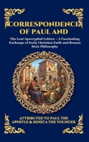 Correspondence of Paul and Seneca: The Lost Apocryphal Letters - A Fascinating Exchange of Early Christian Faith and Roman Stoic Philosophy (Large ... Reading) (Library of Alexandria - Esoteric) 1807925994 Book Cover