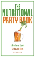 The Nutritional Party Book: Pursuit of Healthy Living - 50 Health Tips B0C9XLMBH8 Book Cover