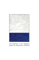 The Weather & Our Tempers: Poems 1936767112 Book Cover