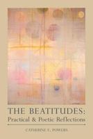 The Beatitudes: Practical & Poetic Reflections 0615423914 Book Cover