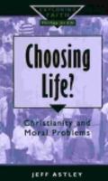Choosing Life: Christianity and Moral Problems (Exploring Faith-Theology for Life) 0232523681 Book Cover