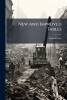 New And Improved Tables: With The Method Of Their Application To Finding The Mean Heights Of Cross Sections ... And Cubic Contents Of Excavations And Embankments 1175713740 Book Cover