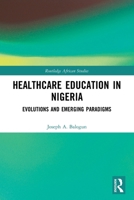 Healthcare Education in Nigeria: Evolutions and Emerging Paradigms 0367650355 Book Cover