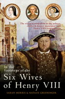 In the Footsteps of the Six Wives of Henry VIII 144567114X Book Cover