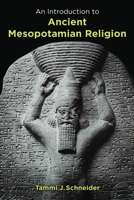 An Introduction to Ancient Mesopotamian Religion 0802829597 Book Cover