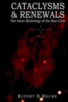 Cataclysms & Renewals: The Astro-Mythology of the Star-Core 1517587220 Book Cover