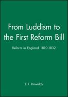 From Luddism to the First Reform Bill: Reform in England 1810-1832 (Historical Association Studies) 0631139524 Book Cover