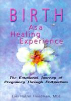 Birth As a Healing Experience: The Emotional Journey of Pregnancy Through Postpartum 1560239409 Book Cover