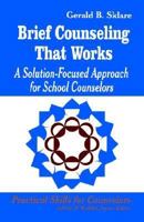 Brief Counseling That Works: A Solution-Focused Approach for School Counselors and Administrators