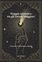 Viaggio iniziatico tra gli Arcani Maggiori: I Tarocchi tra divinazione e filosofia 1515054128 Book Cover
