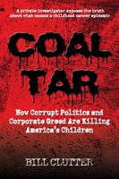 Coal Tar: How Corrupt Politics and Corporate Greed Are Killing America's Children 1732693005 Book Cover
