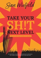 Take Your Shit to the Next Level!: How to be the best version of yourself 1399985167 Book Cover