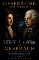 Gottfried Wilhelm Leibniz und Albert Einstein im Gespräch (Gespräche Jenseits Der Zeit) B0H473MQY1 Book Cover