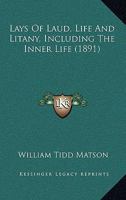 Lays Of Laud, Life And Litany, Including The Inner Life 1165371901 Book Cover