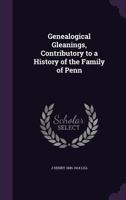 Genealogical gleanings, contributory to a history of the family of Penn 102275758X Book Cover
