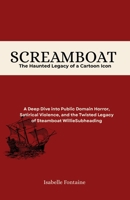 Screamboat: The Haunted Legacy of a Cartoon Icon: A Deep Dive into Public Domain Horror, Satirical Violence, and the Twisted Legacy of Steamboat Willie B0F5NN5PXZ Book Cover