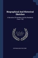 Biographical and Historical Sketches: A Narrative of Hamilton and Its Residents from 1792 1340468204 Book Cover
