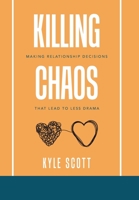 Killing Chaos: Making Relationship Decisions That Lead to Less Drama 1664127399 Book Cover