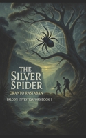 The Silver Spider: Book 1 in the Falcon Series (The Falcon Investigators) B0F88NXFJ5 Book Cover