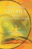 Rhythms, Rhymes, and Inspirational Chimes: A Rhythmic Introduction to Basic Bible Truths. 1490804846 Book Cover