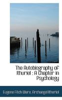 The Autobiography Of Ithuriel: A Chapter In Psychology (1909) 0548771030 Book Cover
