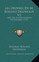 Les Oeuvres De M. Boileau Despreaux V2: Avec Des Eclaircissemens Historiques (1735) 1165492636 Book Cover