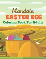 Mandala Easter Egg Coloring Book for Adults: A Book Type Of Adults Awesome Coloring Books Easter Day Gift B08XH2JNCW Book Cover