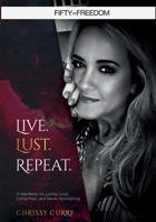 Live. Lust. Repeat.: A Manifesto for Loving Loud, Living Free, and Never Apologizing 197129747X Book Cover