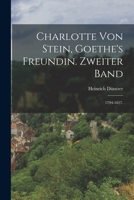 Charlotte Von Stein, Goethe's Freundin. Zweiter Band: 1794-1827. 1019322543 Book Cover