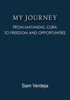 My Journey: From Matanzas, Cuba, to Freedom and Opportunities B0G4NFZJRN Book Cover