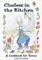Clueless in the Kitchen: A Cookbook for Teens 1554078245 Book Cover